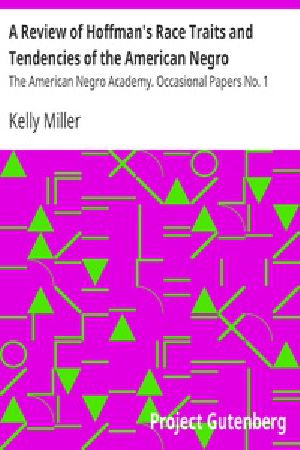 [Gutenberg 31279] • A Review of Hoffman's Race Traits and Tendencies of the American Negro / The American Negro Academy. Occasional Papers No. 1